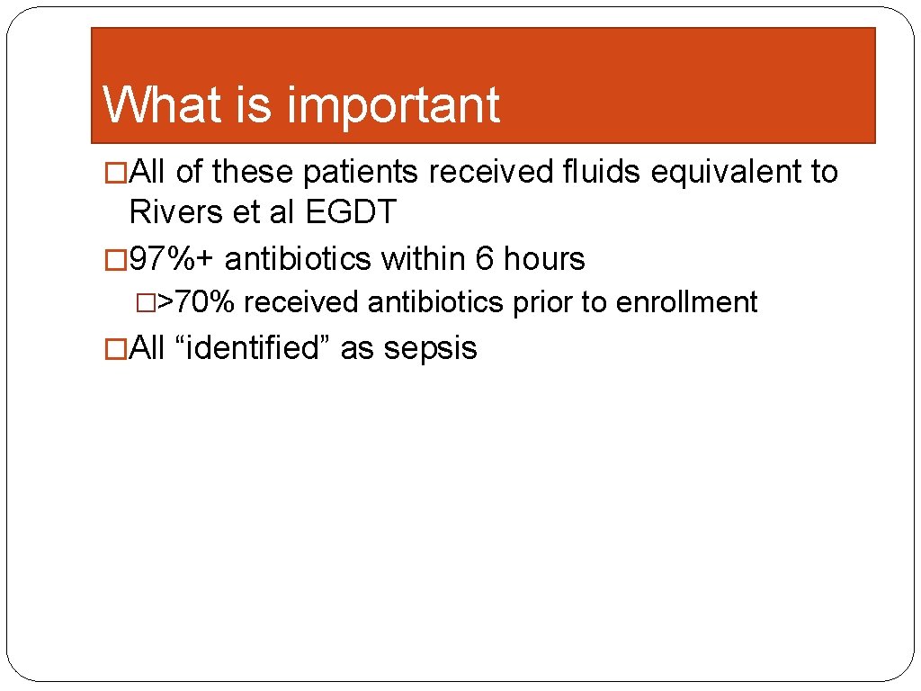 What is important �All of these patients received fluids equivalent to Rivers et al