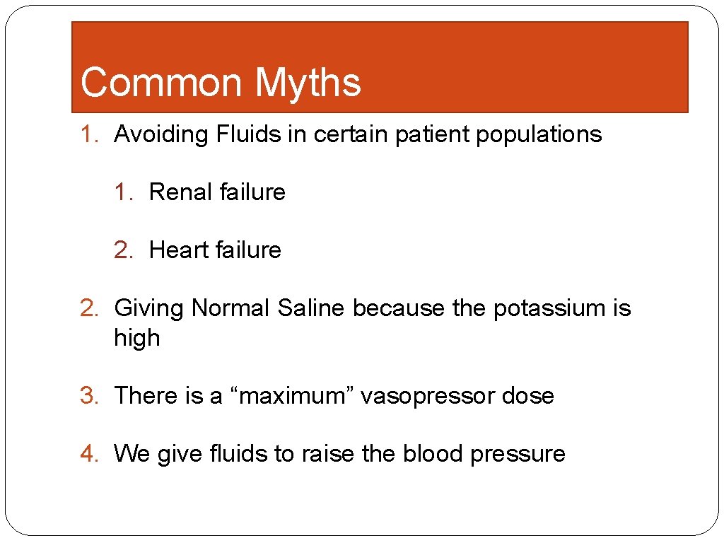 Common Myths 1. Avoiding Fluids in certain patient populations 1. Renal failure 2. Heart