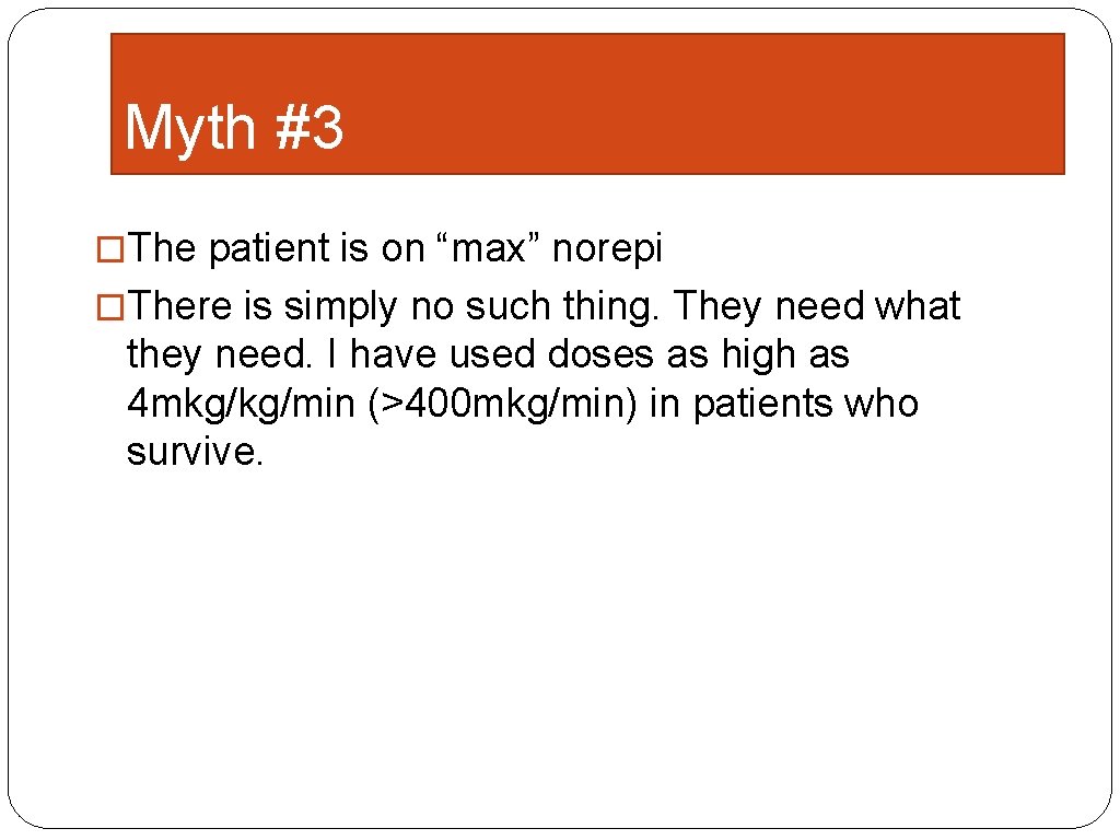 Myth #3 �The patient is on “max” norepi �There is simply no such thing.
