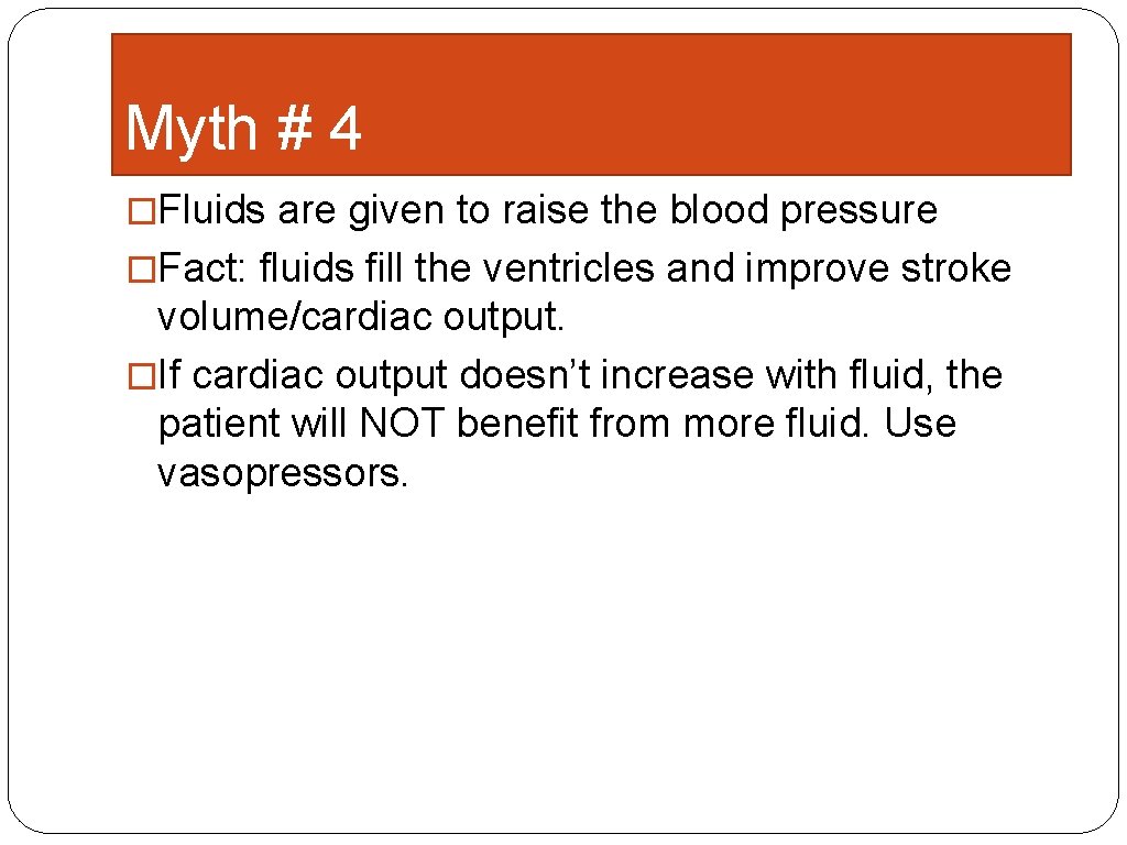 Myth # 4 �Fluids are given to raise the blood pressure �Fact: fluids fill