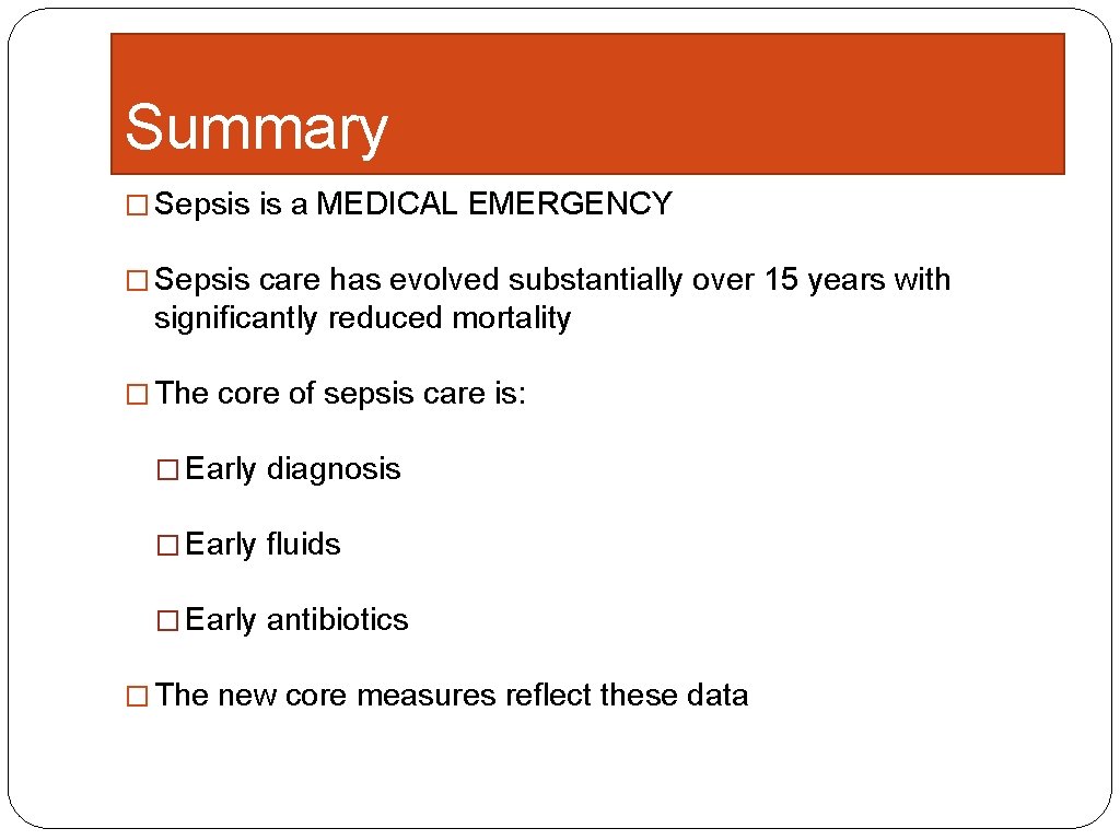 Summary � Sepsis is a MEDICAL EMERGENCY � Sepsis care has evolved substantially over