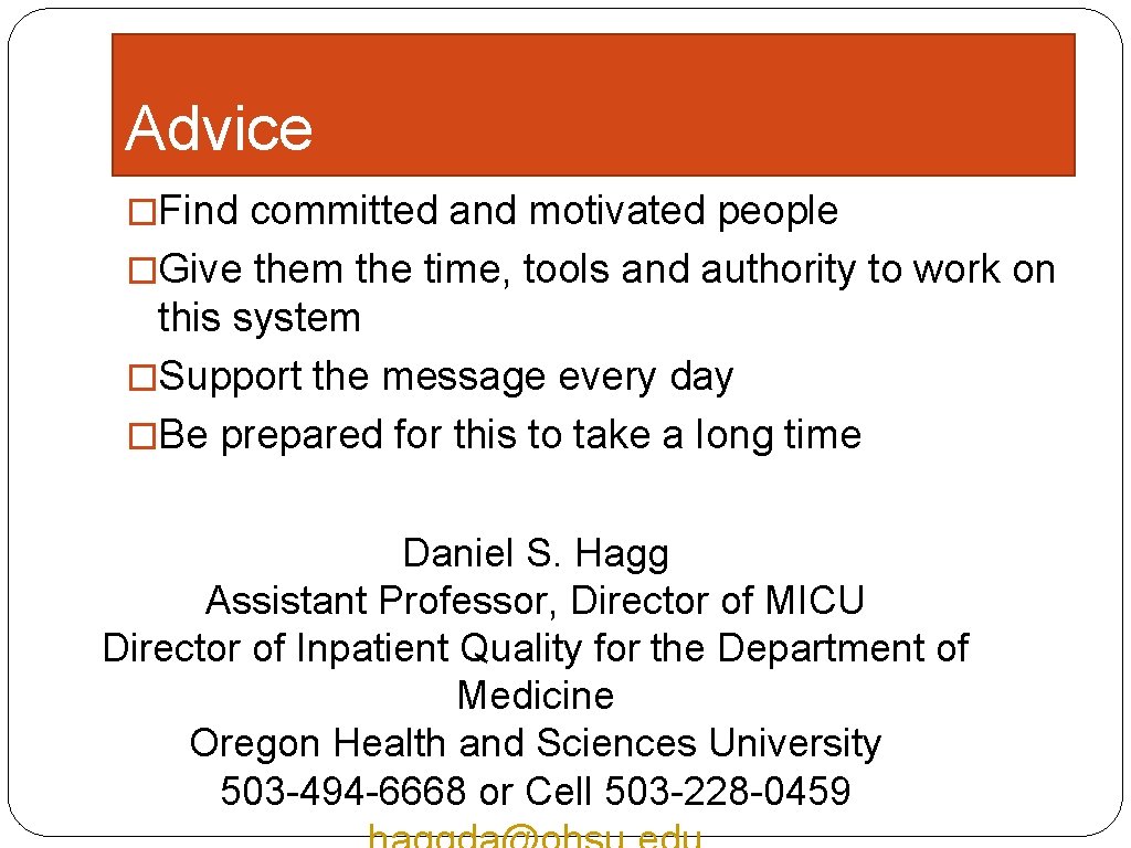 Advice �Find committed and motivated people �Give them the time, tools and authority to