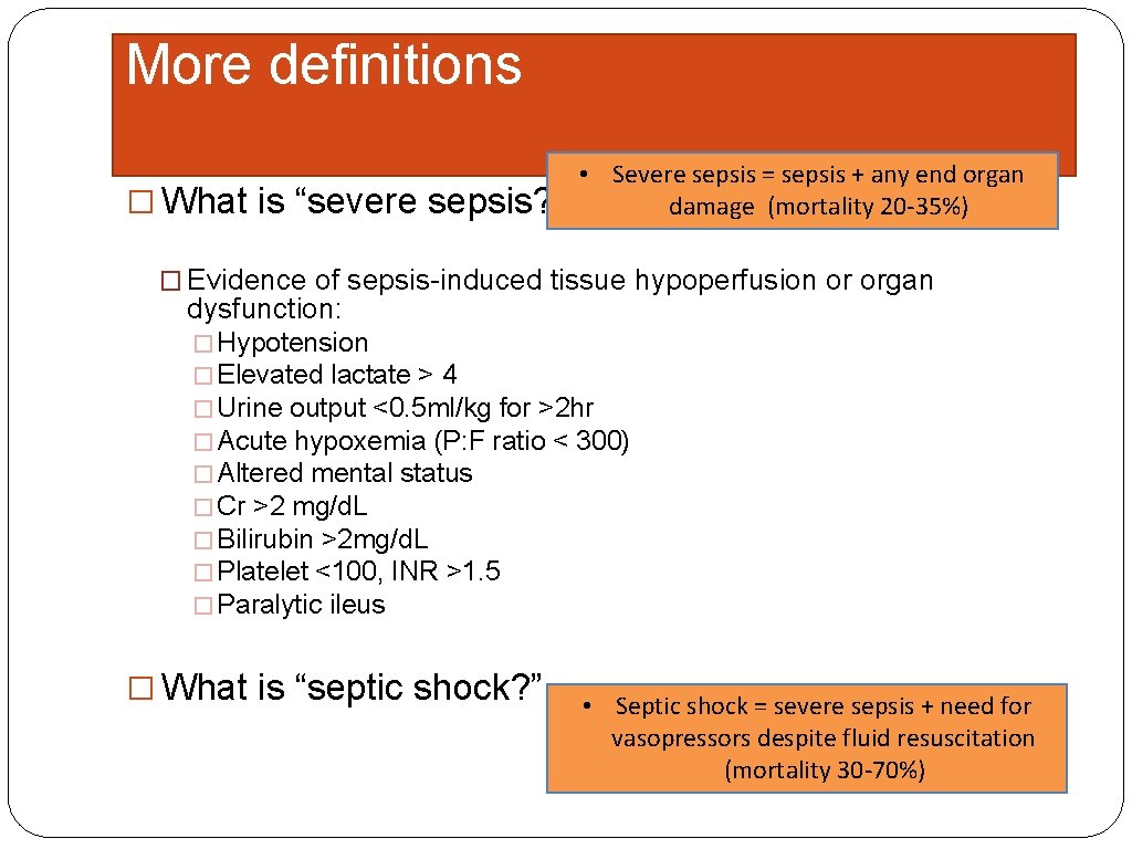 More definitions � What is “severe sepsis? ” • Severe sepsis = sepsis +