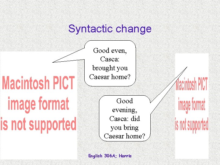 Syntactic change Good even, Casca: brought you Caesar home? Good evening, Casca: did you