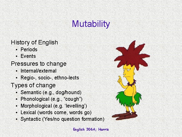 Mutability History of English • Periods • Events Pressures to change • Internal/external •