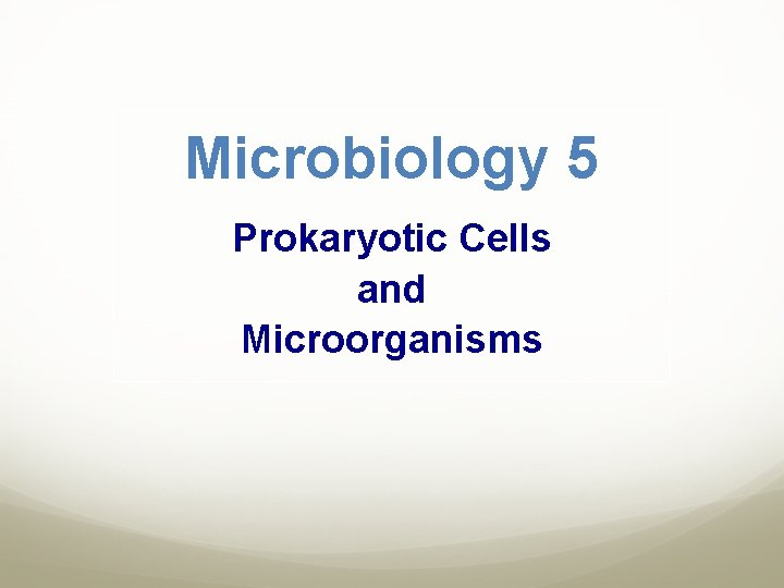 Microbiology 5 Prokaryotic Cells and Microorganisms 