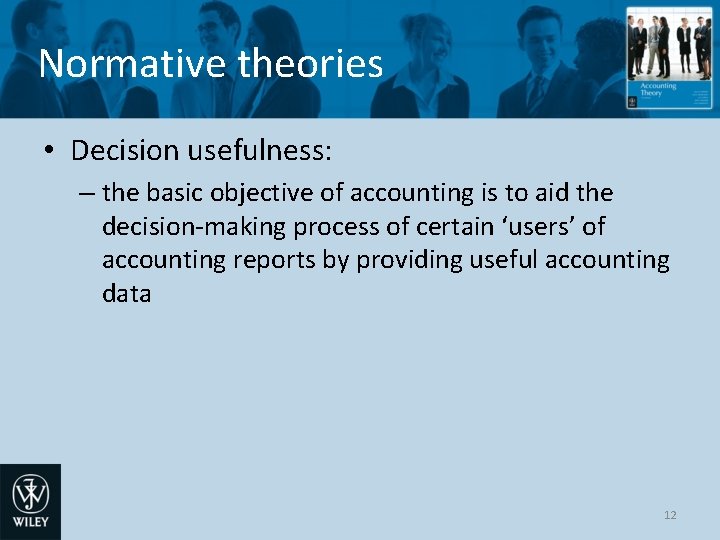 Normative theories • Decision usefulness: – the basic objective of accounting is to aid