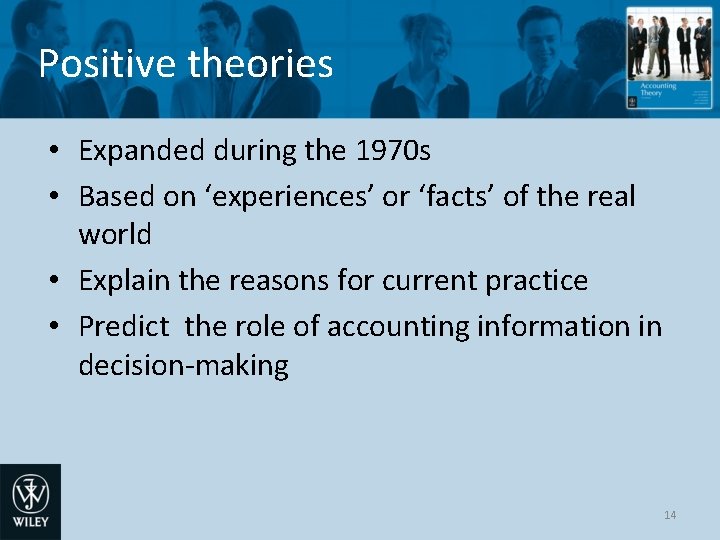 Positive theories • Expanded during the 1970 s • Based on ‘experiences’ or ‘facts’