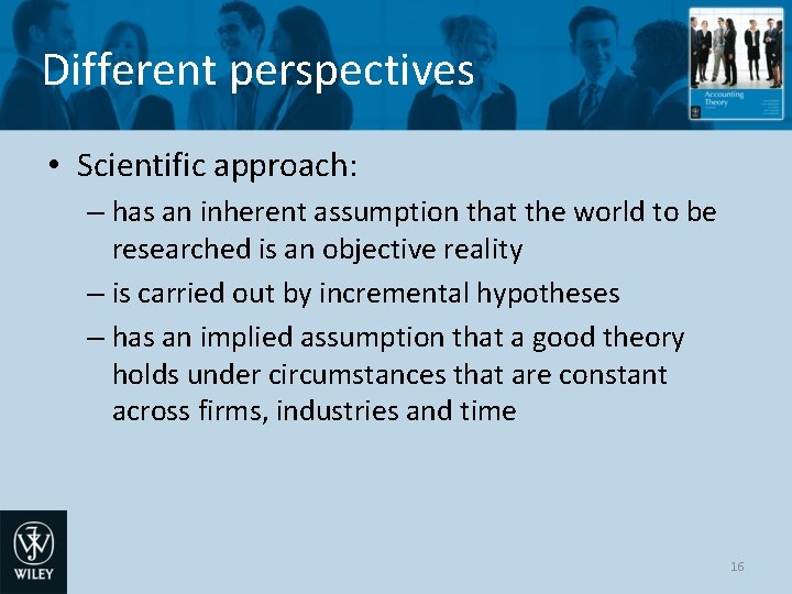 Different perspectives • Scientific approach: – has an inherent assumption that the world to