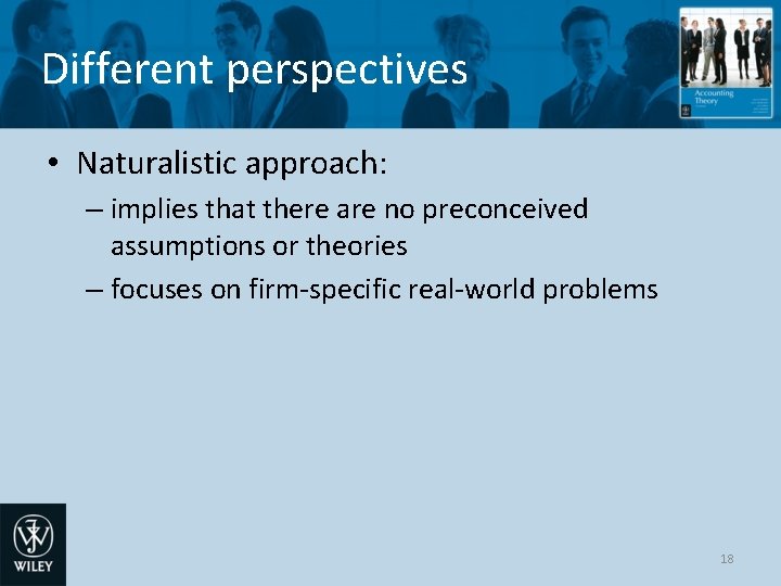 Different perspectives • Naturalistic approach: – implies that there are no preconceived assumptions or