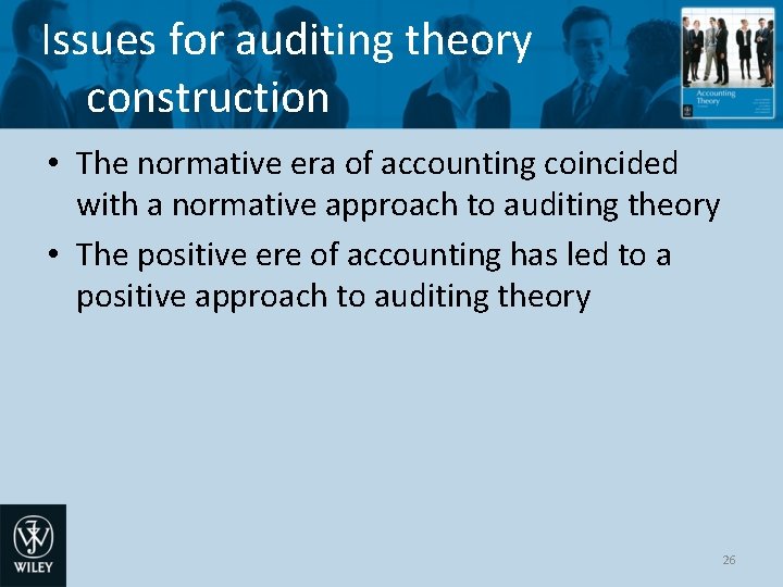 Issues for auditing theory construction • The normative era of accounting coincided with a