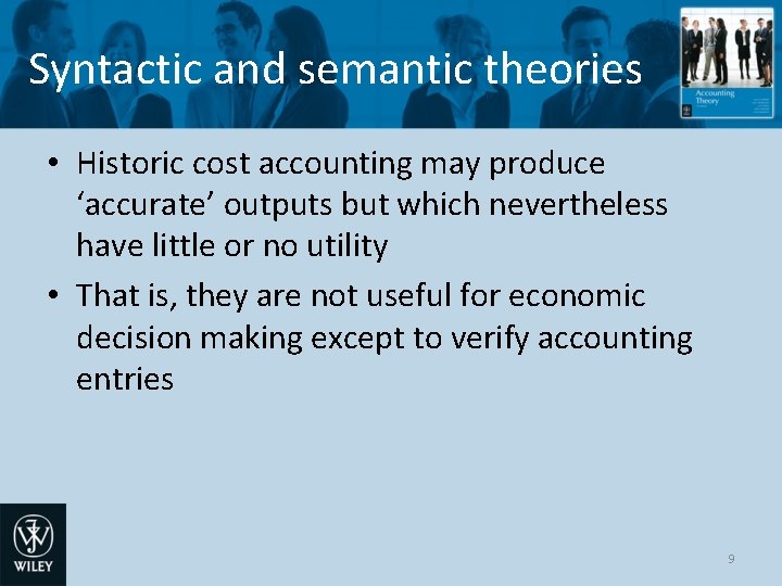 Syntactic and semantic theories • Historic cost accounting may produce ‘accurate’ outputs but which
