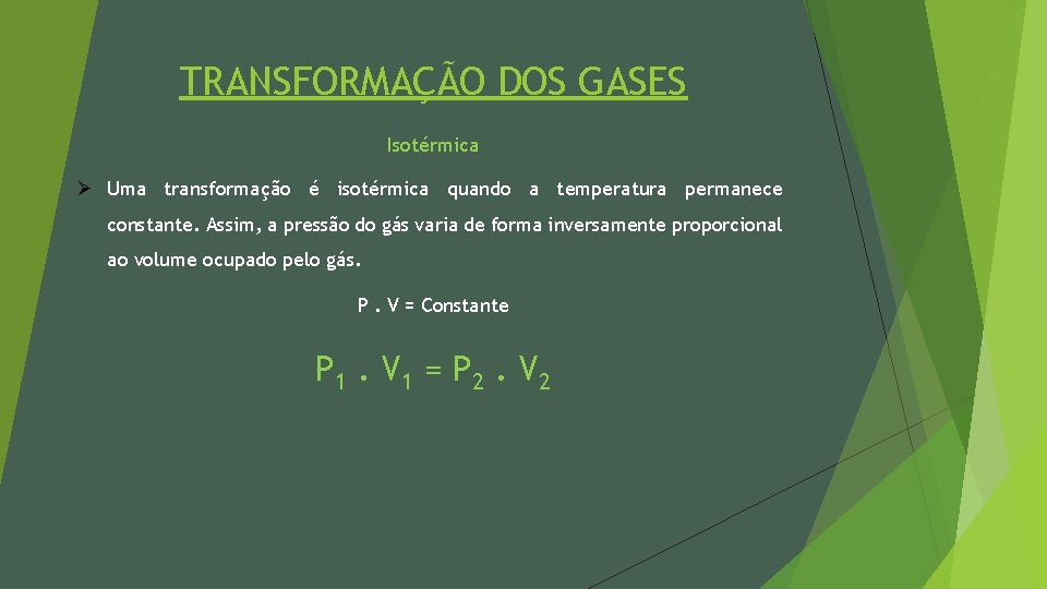 TRANSFORMAÇÃO DOS GASES Isotérmica Ø Uma transformação é isotérmica quando a temperatura permanece constante.