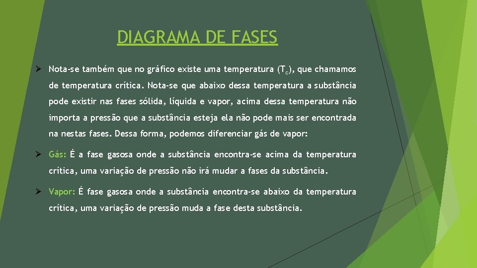 DIAGRAMA DE FASES Ø Nota-se também que no gráfico existe uma temperatura (Tc), que