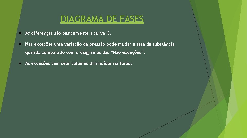 DIAGRAMA DE FASES Ø As diferenças são basicamente a curva C. Ø Nas exceções