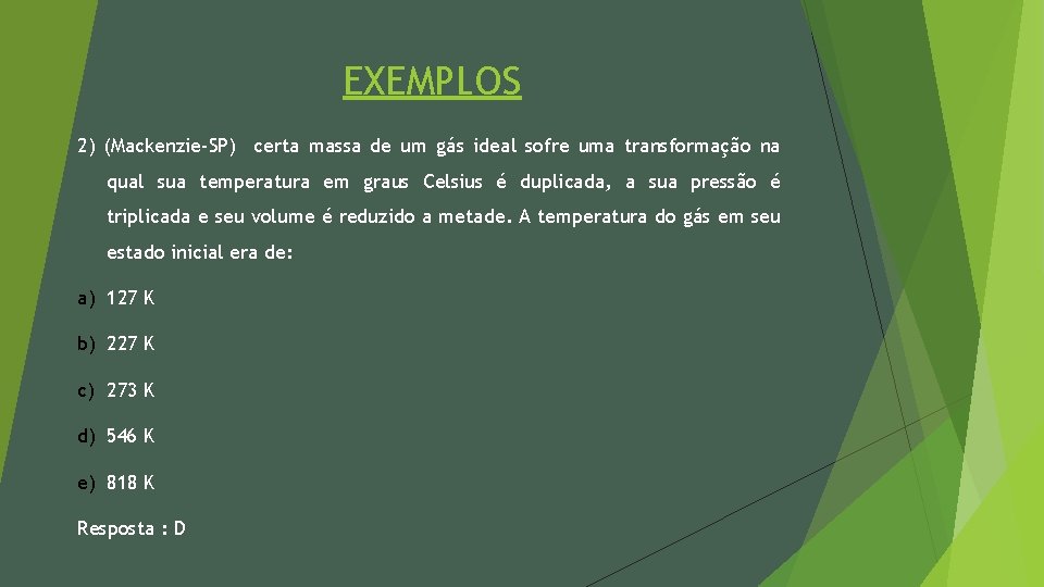 EXEMPLOS 2) (Mackenzie-SP) certa massa de um gás ideal sofre uma transformação na qual