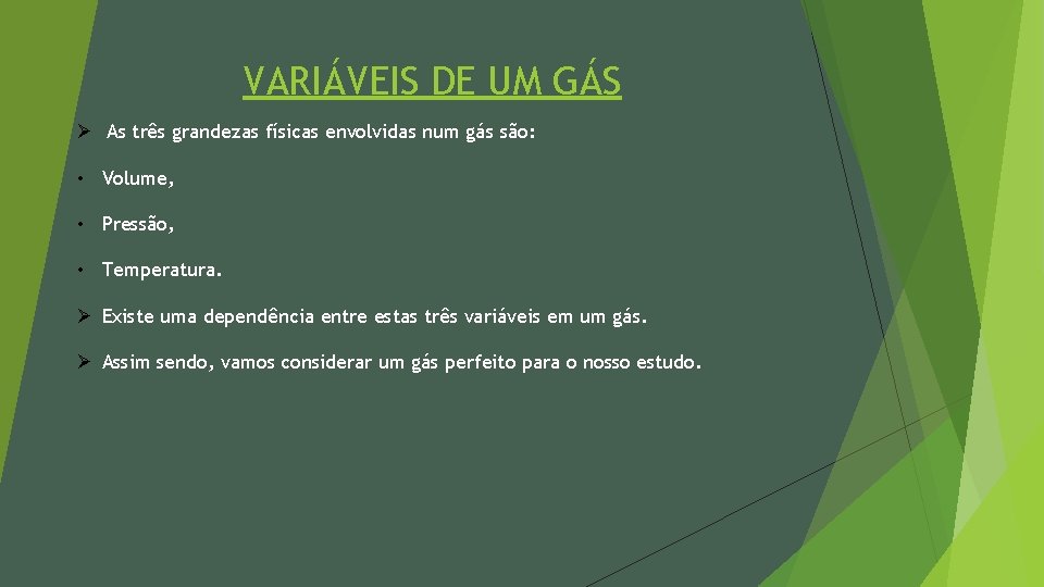 VARIÁVEIS DE UM GÁS Ø As três grandezas físicas envolvidas num gás são: •