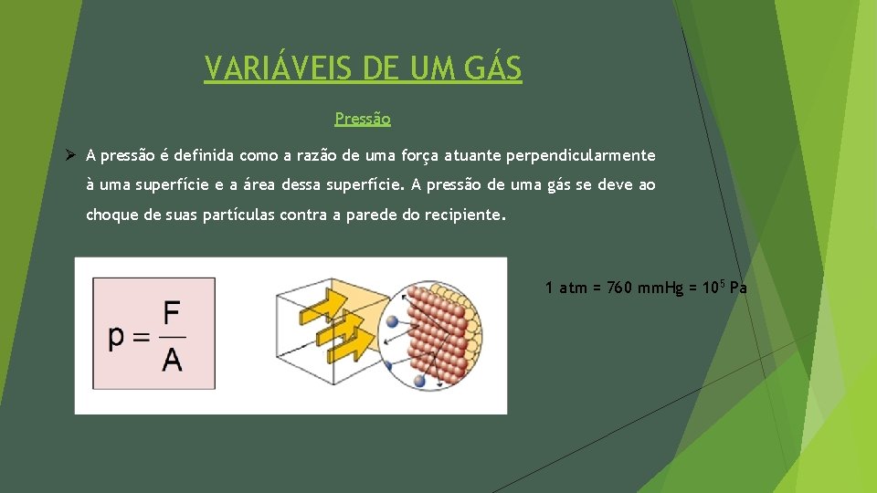 VARIÁVEIS DE UM GÁS Pressão Ø A pressão é definida como a razão de