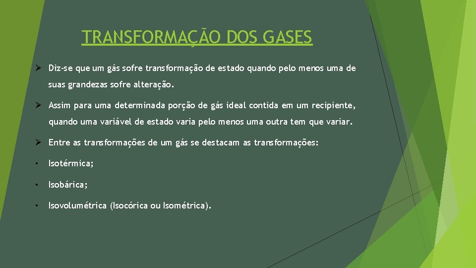 TRANSFORMAÇÃO DOS GASES Ø Diz-se que um gás sofre transformação de estado quando pelo