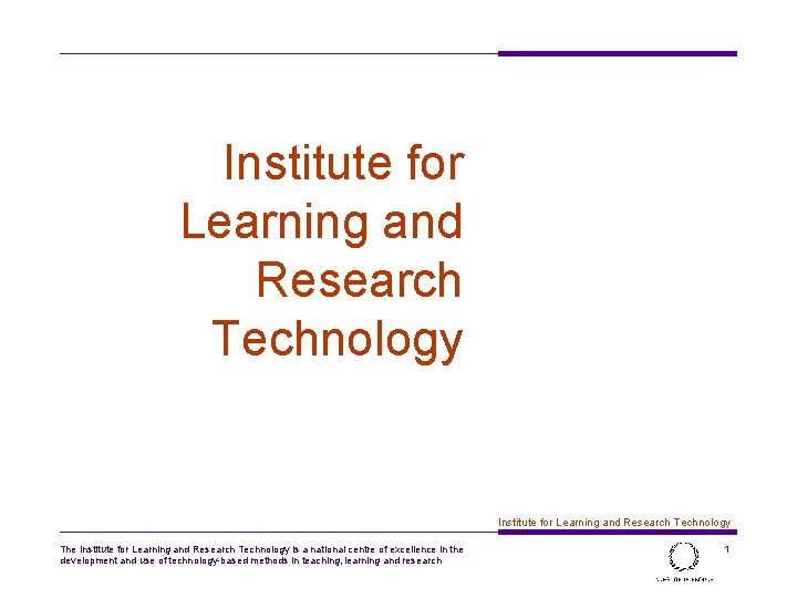 Institute for Learning and Research Technology The Institute for Learning and Research Technology is