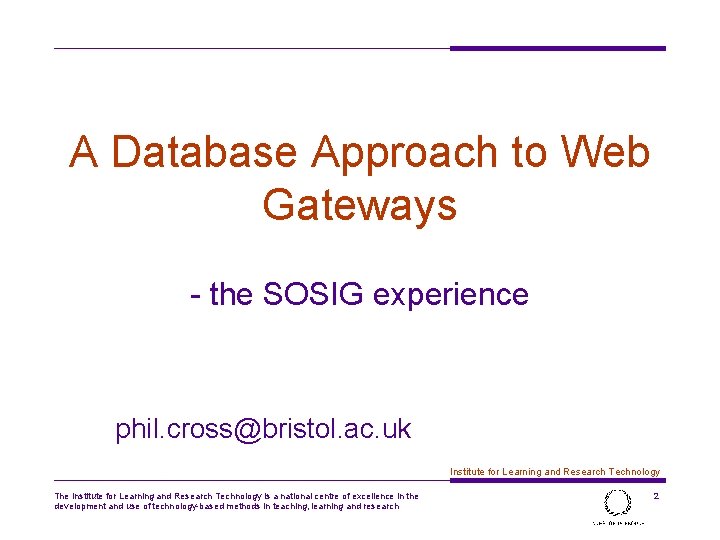 A Database Approach to Web Gateways - the SOSIG experience phil. cross@bristol. ac. uk