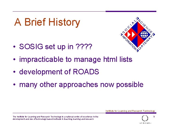 A Brief History • SOSIG set up in ? ? • impracticable to manage