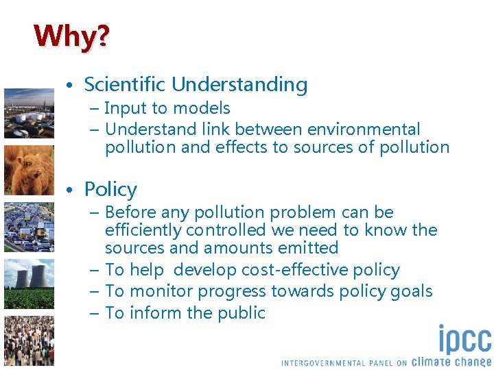 Why? • Scientific Understanding – Input to models – Understand link between environmental pollution