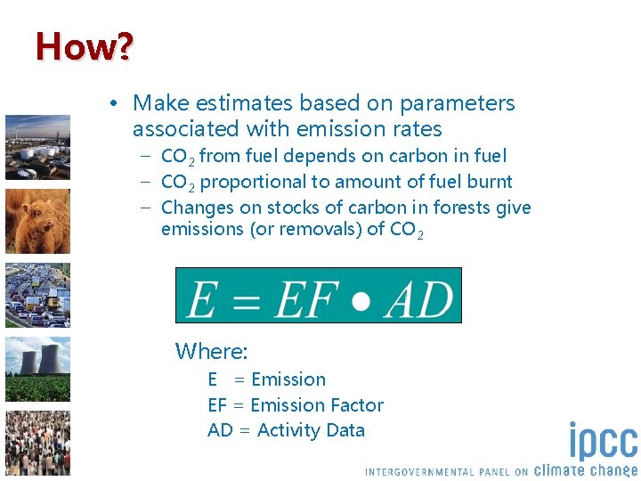 How? • Make estimates based on parameters associated with emission rates – CO 2