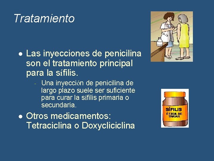 Tratamiento l Las inyecciones de penicilina son el tratamiento principal para la sífilis. -