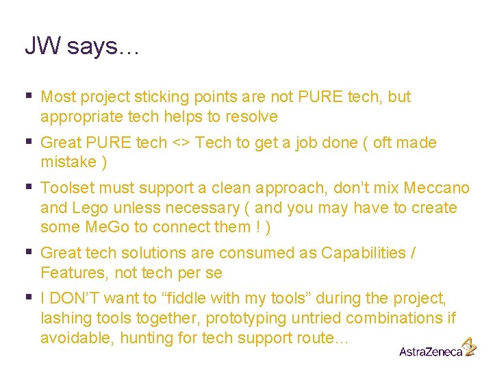 JW says… § Most project sticking points are not PURE tech, but appropriate tech JW says… § Most project sticking points are not PURE tech, but appropriate tech