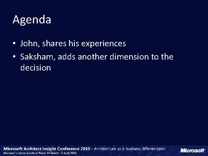 Agenda • John, shares his experiences • Saksham, adds another dimension to the decision Agenda • John, shares his experiences • Saksham, adds another dimension to the decision
