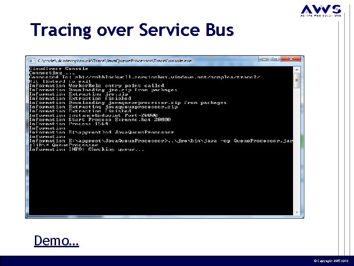 Tracing over Service Bus Demo… © Copyright AWS 2010 Tracing over Service Bus Demo… © Copyright AWS 2010