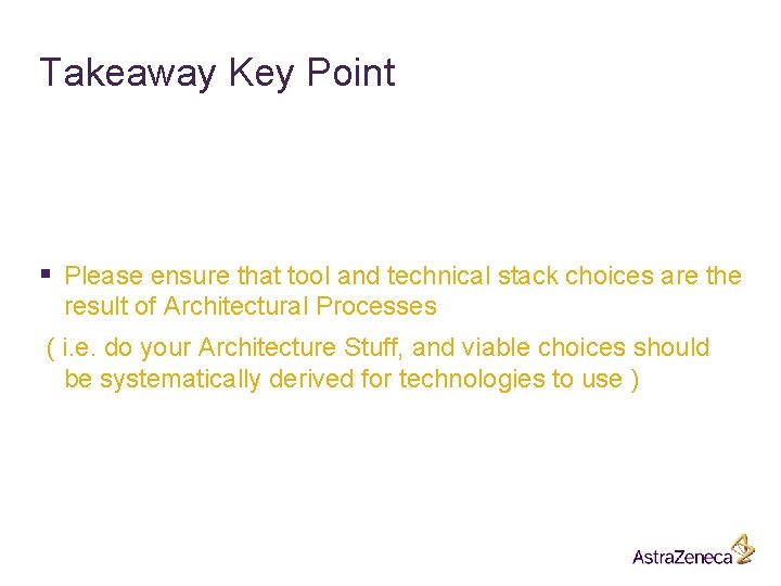 Takeaway Key Point § Please ensure that tool and technical stack choices are the Takeaway Key Point § Please ensure that tool and technical stack choices are the