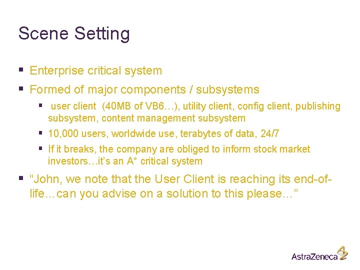Scene Setting § Enterprise critical system § Formed of major components / subsystems § Scene Setting § Enterprise critical system § Formed of major components / subsystems §
