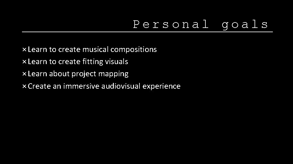 Personal goals × Learn to create musical compositions × Learn to create fitting visuals