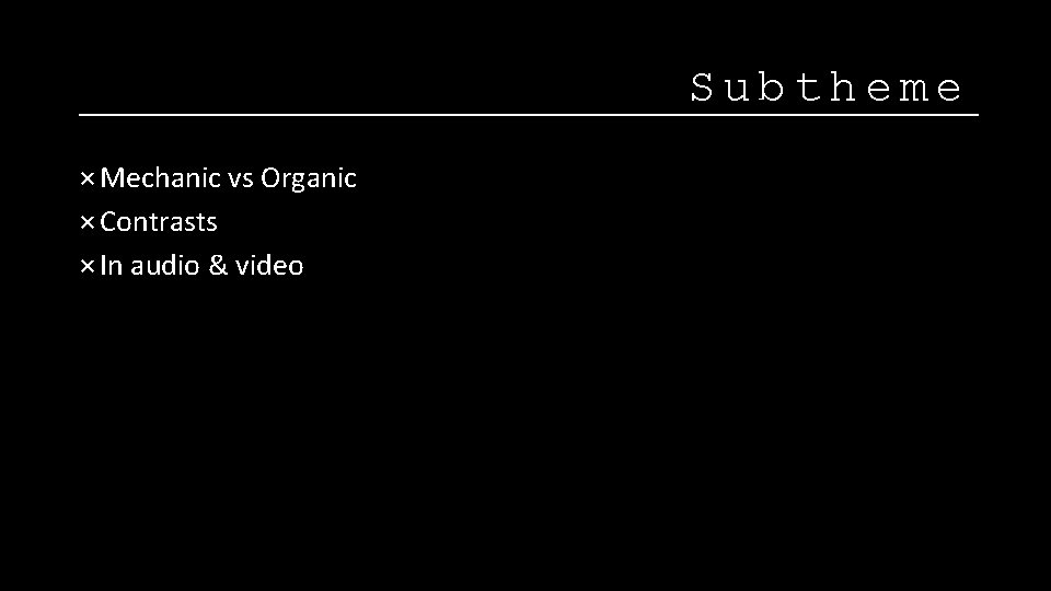 Subtheme × Mechanic vs Organic × Contrasts × In audio & video 