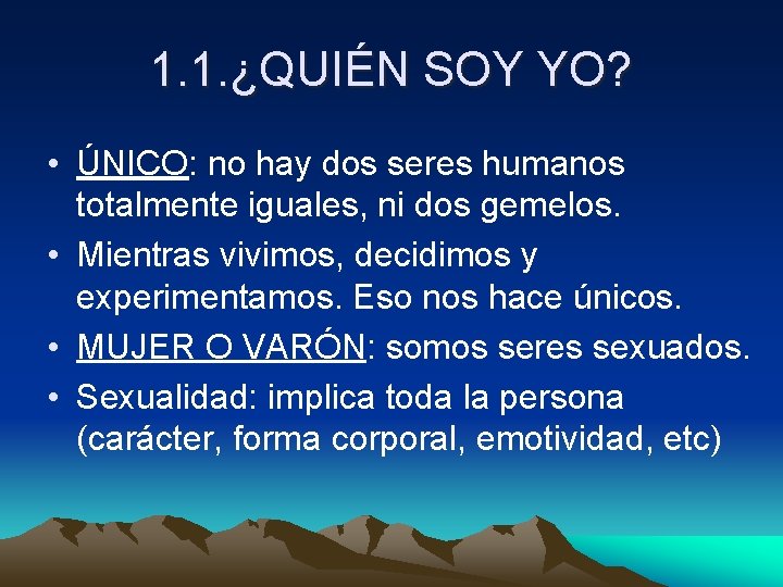 1. 1. ¿QUIÉN SOY YO? • ÚNICO: no hay dos seres humanos totalmente iguales, 1. 1. ¿QUIÉN SOY YO? • ÚNICO: no hay dos seres humanos totalmente iguales,