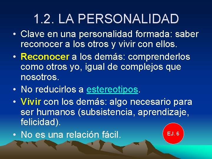 1. 2. LA PERSONALIDAD • Clave en una personalidad formada: saber reconocer a los