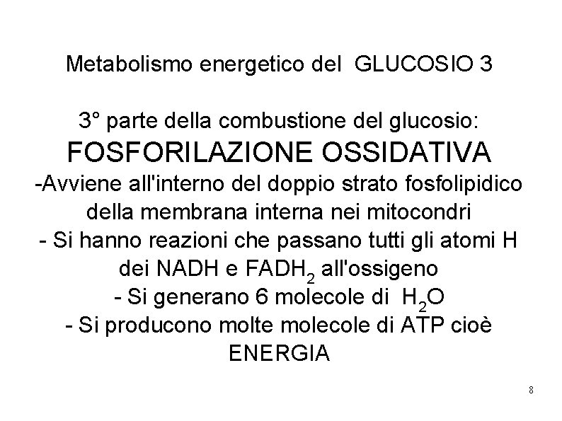 Metabolismo energetico del GLUCOSIO 3 3° parte della combustione del glucosio: FOSFORILAZIONE OSSIDATIVA -Avviene