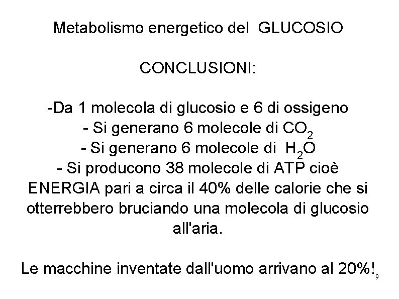 Metabolismo energetico del GLUCOSIO CONCLUSIONI: -Da 1 molecola di glucosio e 6 di ossigeno