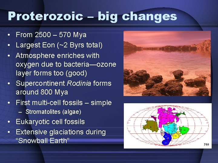 Proterozoic – big changes • From 2500 – 570 Mya • Largest Eon (~2