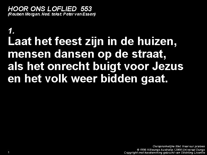 HOOR ONS LOFLIED 553 (Reuben Morgan. Ned. tekst: Peter van Essen) 1. Laat het