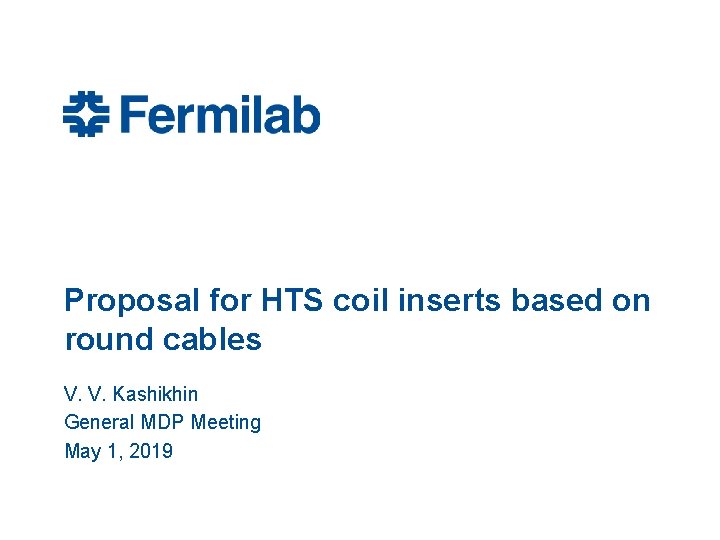 Proposal for HTS coil inserts based on round cables V. V. Kashikhin General MDP