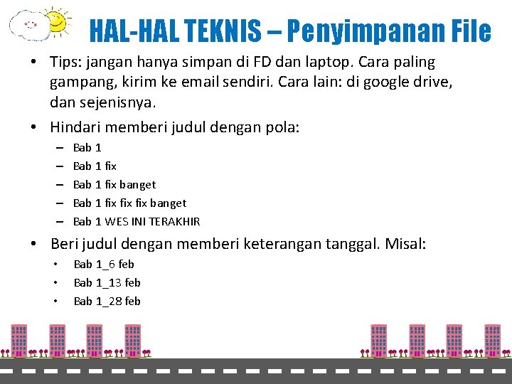 HAL-HAL TEKNIS – Penyimpanan File • Tips: jangan hanya simpan di FD dan laptop.