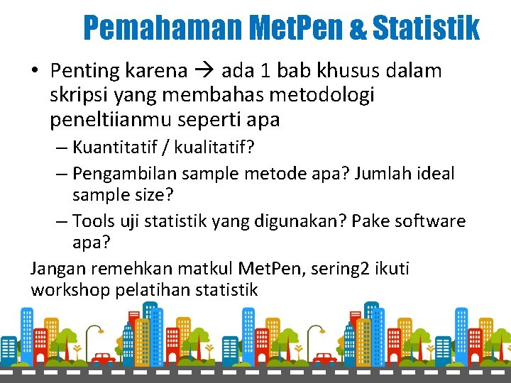 Pemahaman Met. Pen & Statistik • Penting karena ada 1 bab khusus dalam skripsi