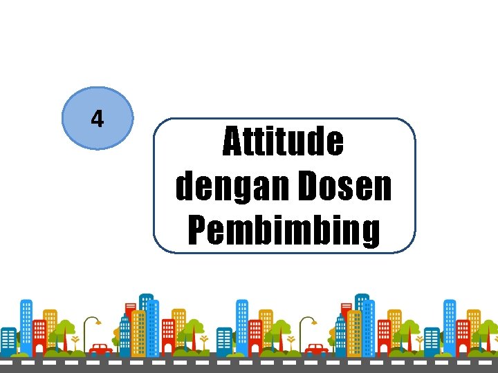 4 Attitude dengan Dosen Pembimbing 