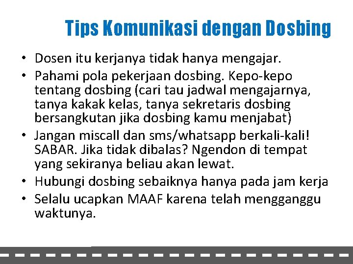 Tips Komunikasi dengan Dosbing • Dosen itu kerjanya tidak hanya mengajar. • Pahami pola