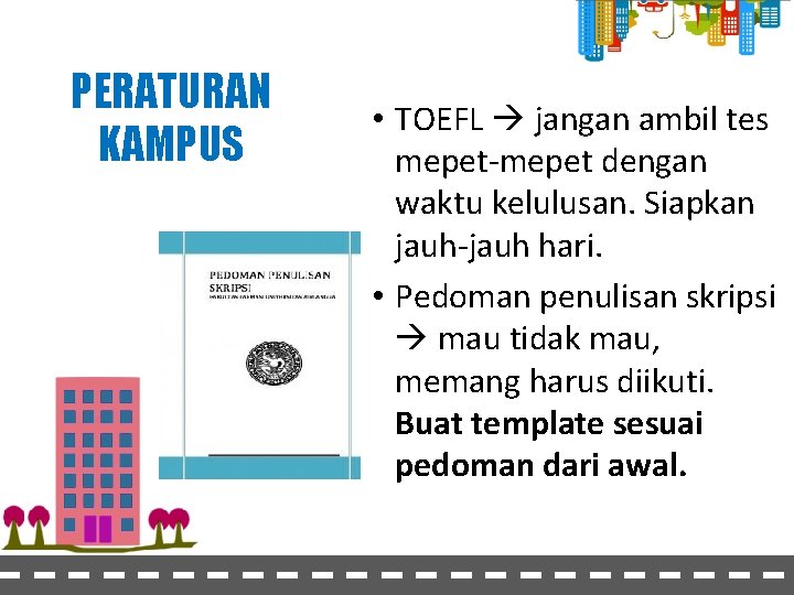 PERATURAN KAMPUS • TOEFL jangan ambil tes mepet-mepet dengan waktu kelulusan. Siapkan jauh-jauh hari.