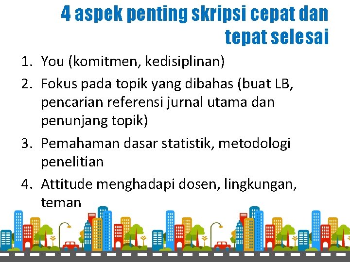 4 aspek penting skripsi cepat dan tepat selesai 1. You (komitmen, kedisiplinan) 2. Fokus