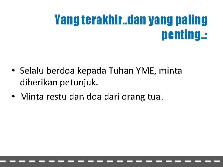 Yang terakhir. . dan yang paling penting. . : • Selalu berdoa kepada Tuhan